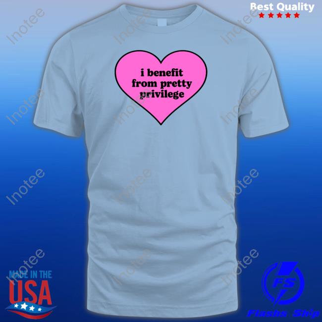 Moxi Mimi Store I Benefit From Pretty Privilege Tee Shirts Moximimi Tiktok