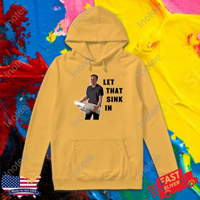 Let That Sink In Elon Musk Sweatshirt