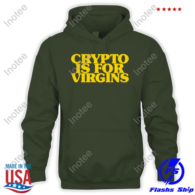 Crypto Is For Virgins Tee Shirts That Go Hard