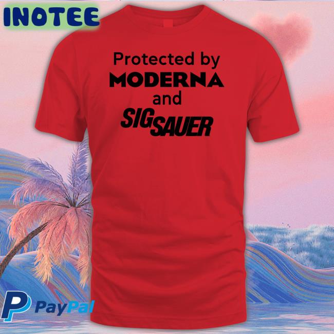 Protected By Moderna And Sig Sauer T Shirts