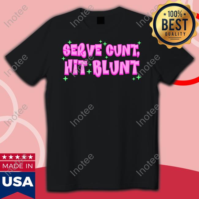 Serve Cunt Hit Blunt Tee