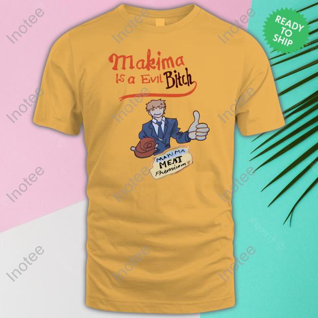 Makima Is A Evil Bitch T Shirt