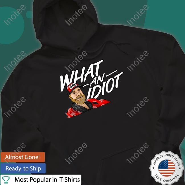 What An Idiot Long Sleeve T Shirt