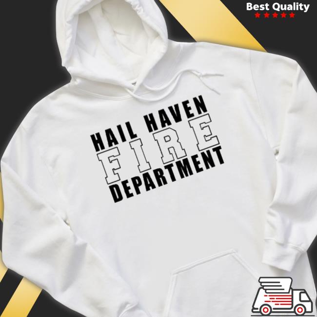 Hail Haven Fire Department shirt Hail Haven Fire Department shirt