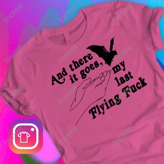 And There It Goes My Last Flying Fuck Shirts Nicolas Sturniolo And There It Goes My Last Flying Fuck Bat Long Sleeve Tee Shirt