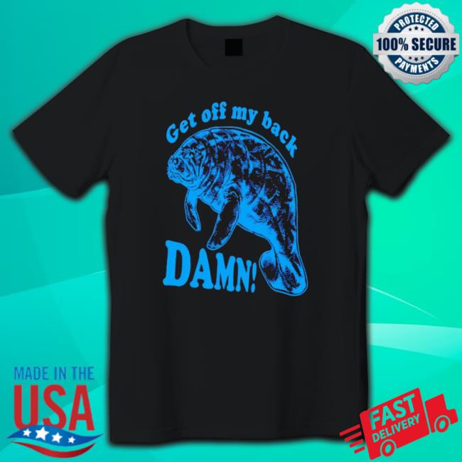 Get Off My Back Damn Funny shirt, hoodie, tank top, sweater and long sleeve t-shirt