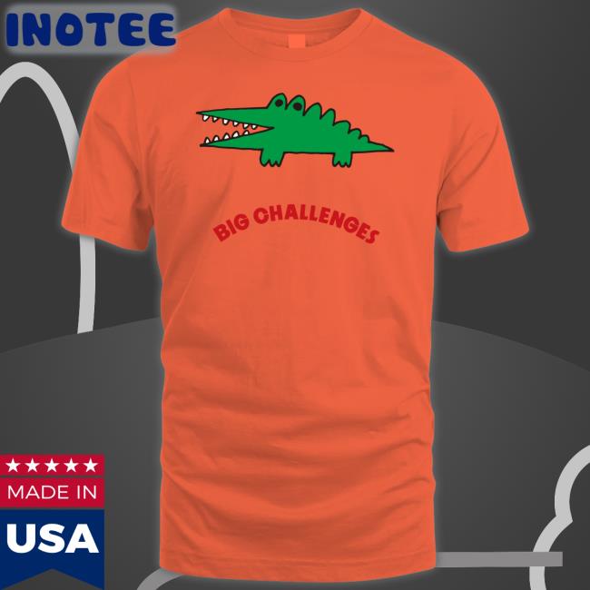 Big Challenges Shirts