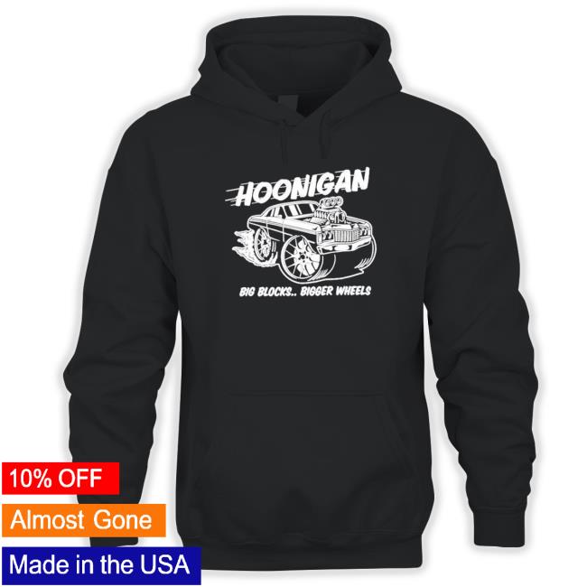Official Hoonigan Big Blocks Bigger Wheels shirt, hoodie, tank top, sweater and long sleeve t-shirt