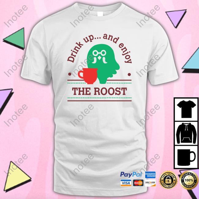 Coffee Shop Drink Up And Enjoy The Roost T Shirt