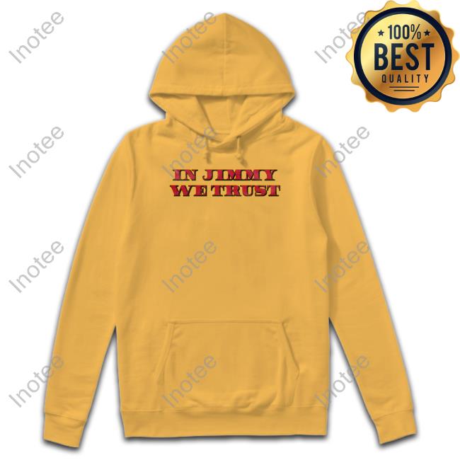 In Jimmy We Trust Hooded Sweatshirt
