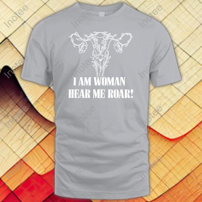 I Am Woman Hear Me Roar Tee Irishpeachdesigns