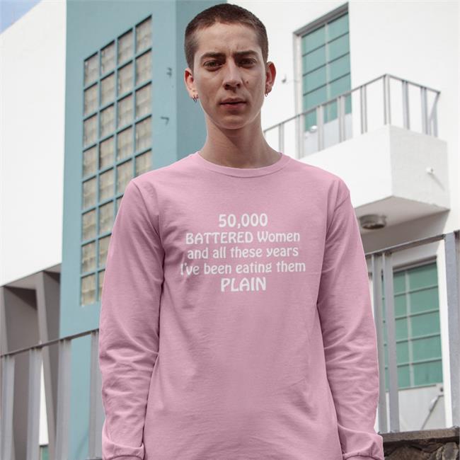 50000 Battered Women And All These Years I've Been Eating Them Plain Tee Shirts With Threatening Auras