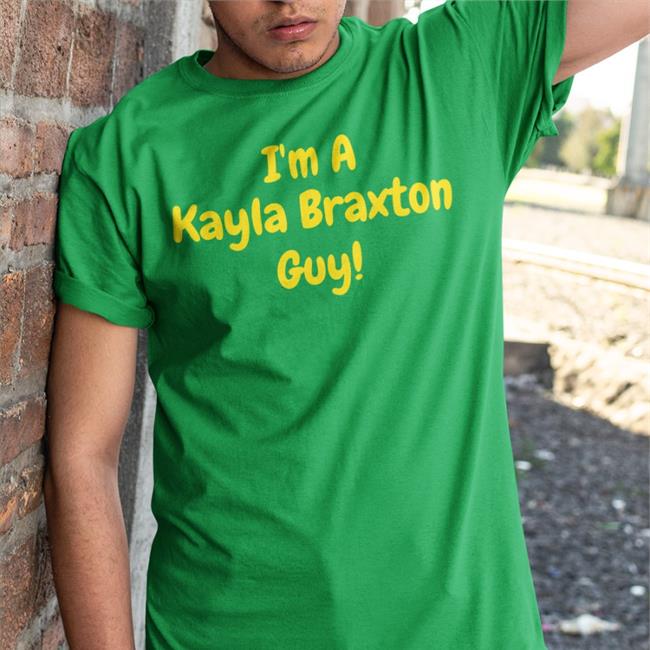 I'm A Kayla Braxton Guy Tee Shirt