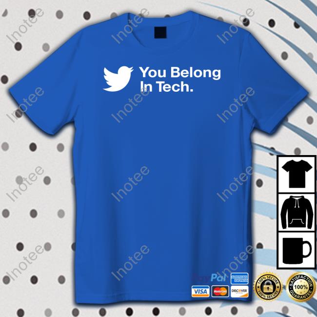 Twitter You Belong In Tech T Shirt