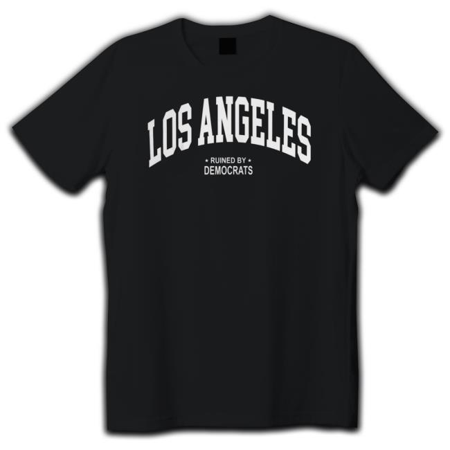 Los Angeles Ruined By Democrats shirt, hoodie, tank top, sweater and long sleeve t-shirt