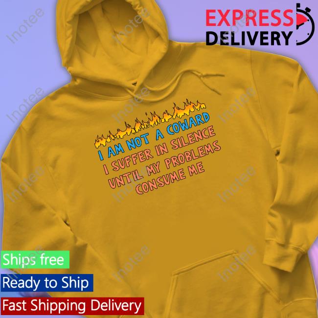 Gotfunny Merch I Am Not A Coward I Suffer In Silence Hoodie