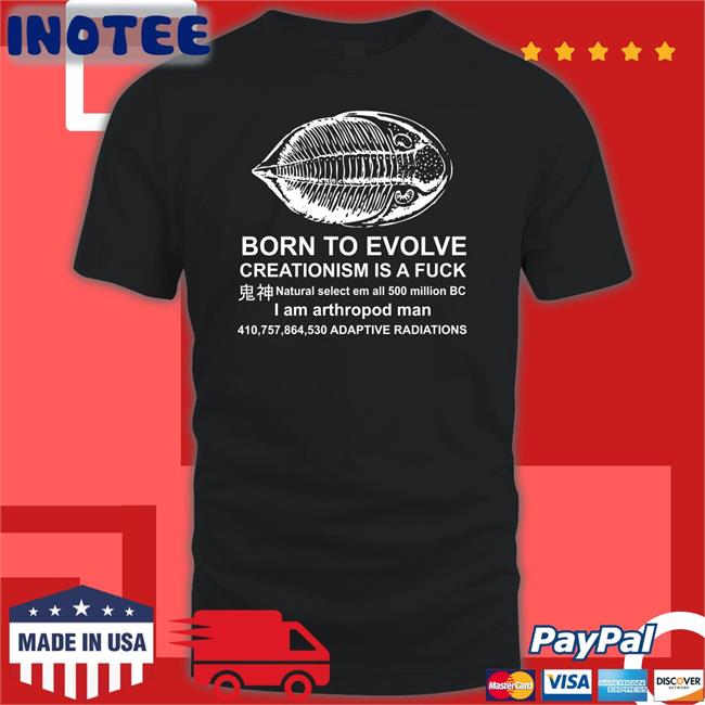 Born To Evolve Creationism Is A Fuck Tee Shirts That Go Hard