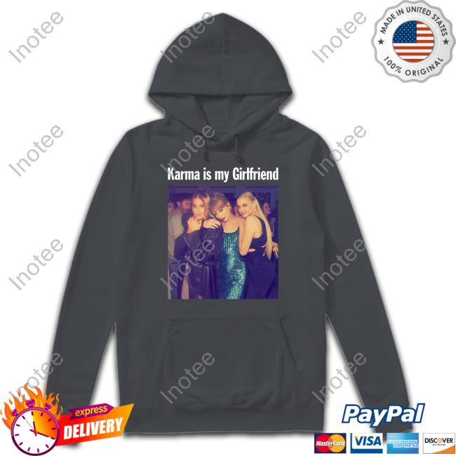 Taylor Swift With Kelsea Ballerini And Fletcher Taylor Karma Is My Girlfriend Hooded Sweatshirt
