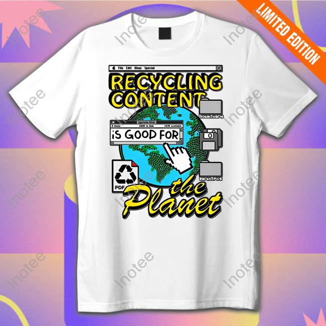 Shirtsthtgohard Recycling Content Is Good For The Planet Tee Shirt