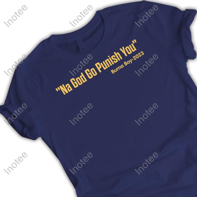 Adeogo Na God Go Punish You Burna Boy 2023 T Shirt