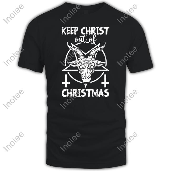 Keep Christ Out Of Christmas Tee Shirt