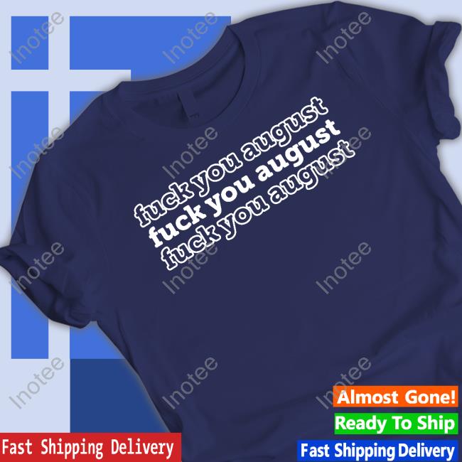 Fuck You August Sweatshirt
