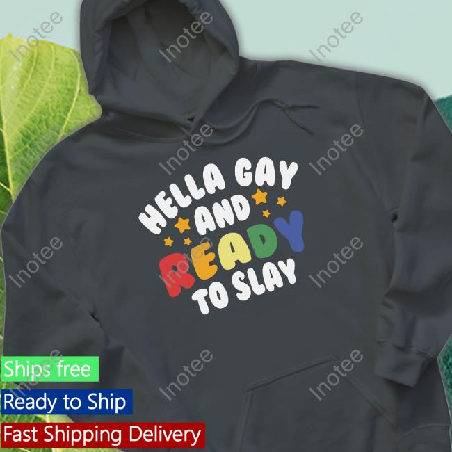 Hella Gay And Ready To Slay Shirt