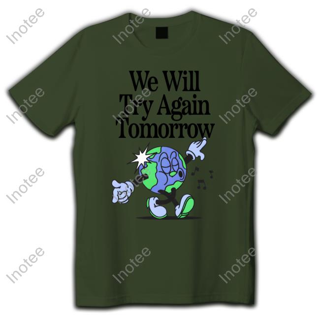 We Will Try Again Tomorrow Shirt Nelson We Will Try Again Tomorrow Sweatshirt
