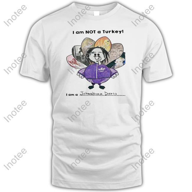 I Am Not A Turkey I Am A Johnathan Davis Shirts
