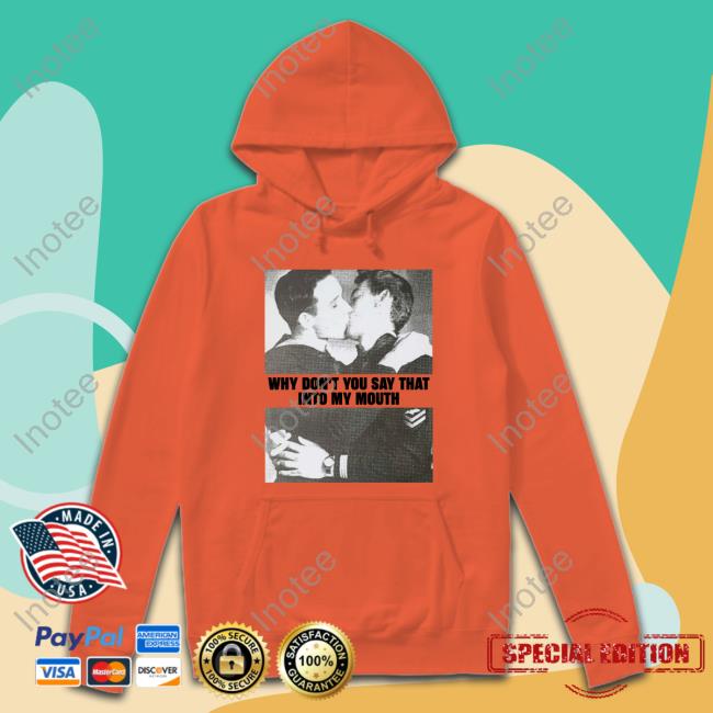 Cathy Ontheskyidance Why Don't You Say That Into My Mouth Shirts