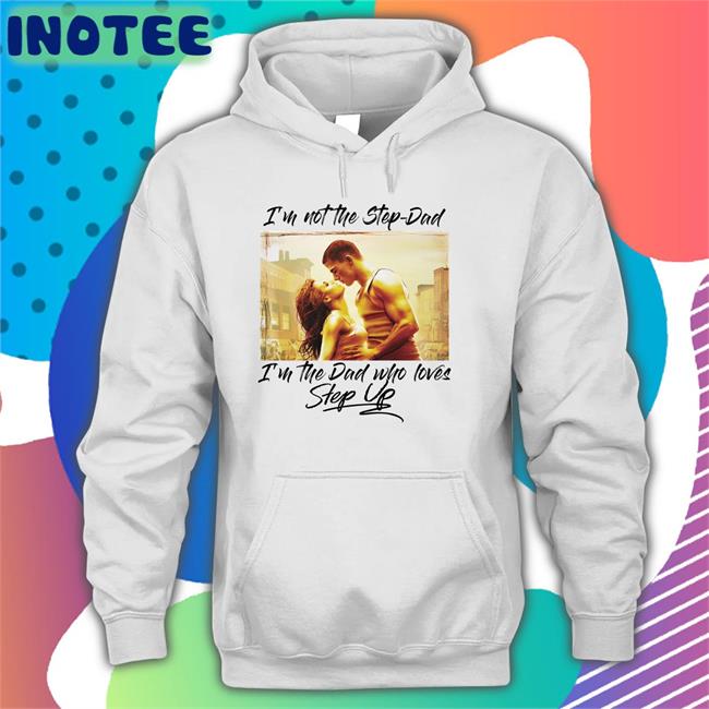 I’M Not The Step Dad Shirt Shirts That Go Hard