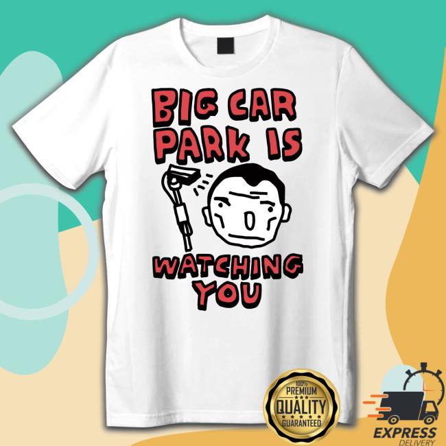 Official Big Car Park Is Watching You shirt