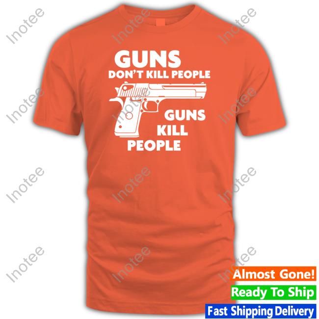 Shirts That Go Hard Merch Guns Don't Kill People Guns Kill People Hooded Sweatshirt Shirtsthtgohard
