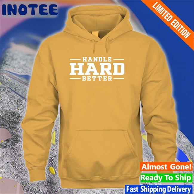 Duke Women’s Basketball Handle Hard Better Hoodie Handle Hard Better T Shirt