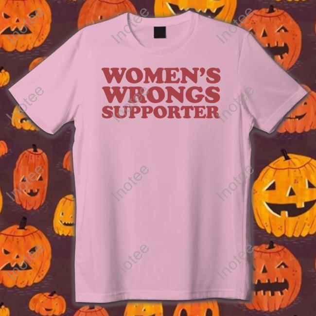 Women's Wrongs Supporter T Shirt