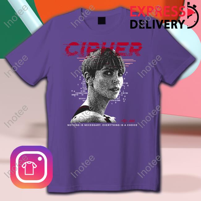 Cipher Code New Shirt Fastx Store Cipher Code Nothing Is Necessary Everything Is A Choice T Shirt