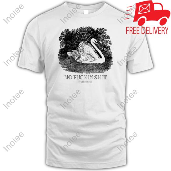 Effin' Birds No Fuckin Shit Tee Shirts Effinbirds