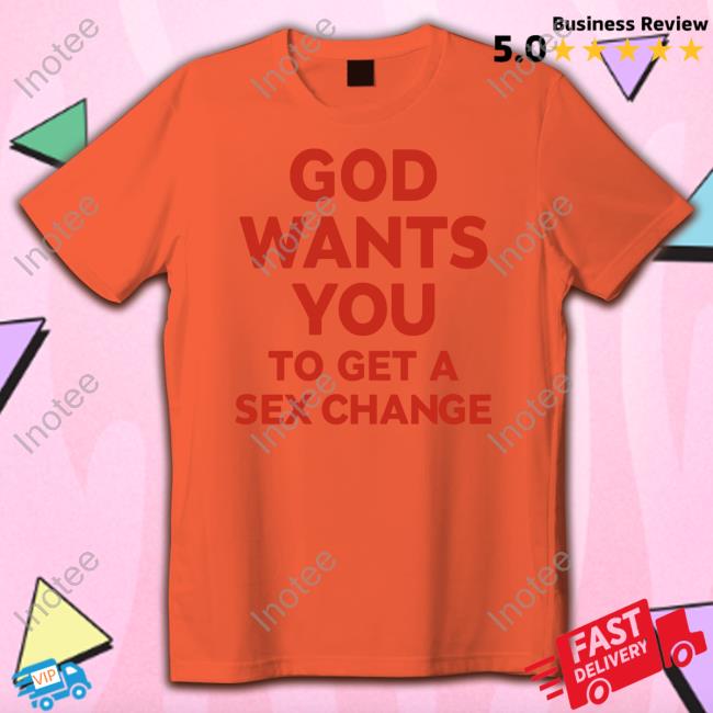 God Wants You To Have A Sex Change Long Sleeve Shirt
