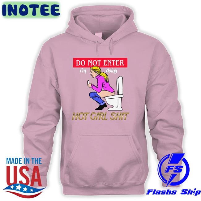 Thegoodshirts Do Not Enter I'm Doing Hot Girl Shit Shirt Thegoodshirts Merch Do Not Enter I'm Doing Hot Girl Shit Tee Shirtsthtgohard