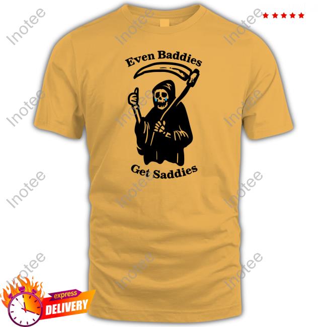 Official Even Baddies Get Saddies Sweatshirt Gotfunny Merch