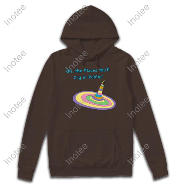 Thegoodshirts Store Oh The Places You'll Cry In Public Sweatshirt