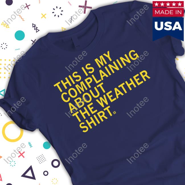 Raygunshirts This Is My Complaining About The Weather Long Sleeve