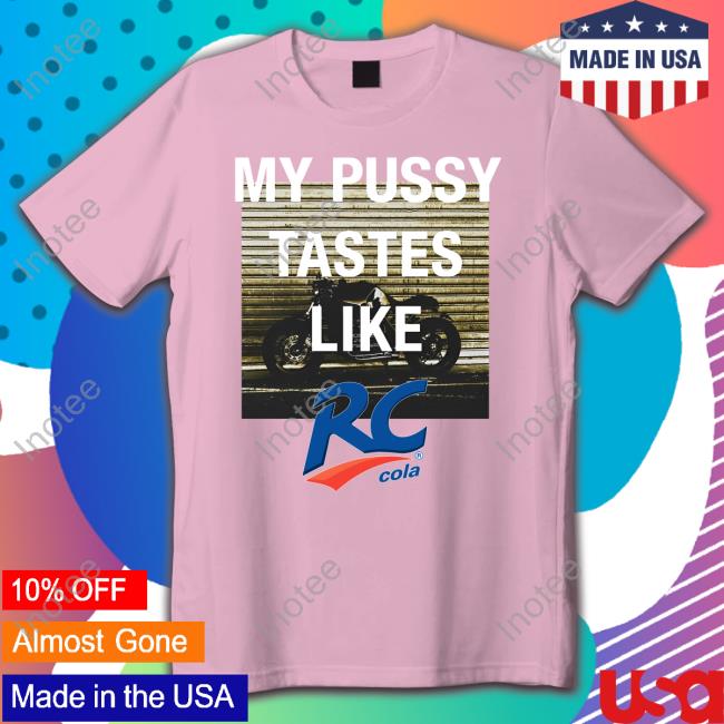 My Pussy Tastes Like Rc Cola Shirt Shirts That Go Hard My Pussy Tastes Like Rc Cola Long Sleeve T Shirt