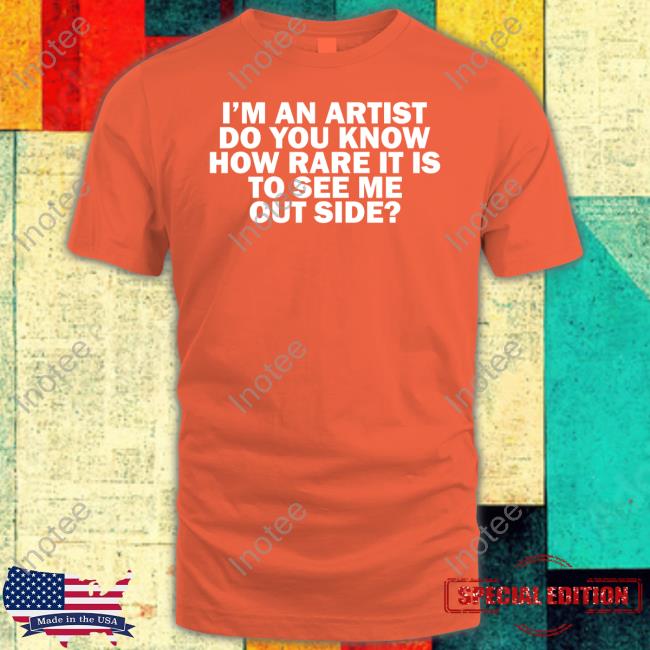 Official Travis I'm An Artist Do You Know How Rare It Is To See Me Outside Shirt