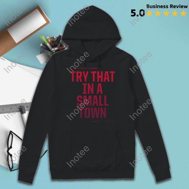 Try That In A Small Town Long Sleeve Tee