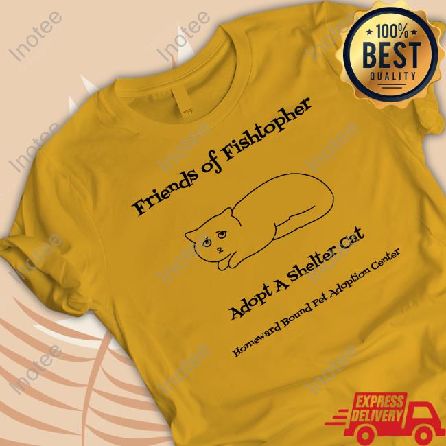 Friends Of Fishtopher Adopt A Shelter Cat Tee Shirt
