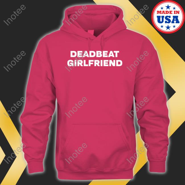 Deadbeat Girlfriend T Shirt