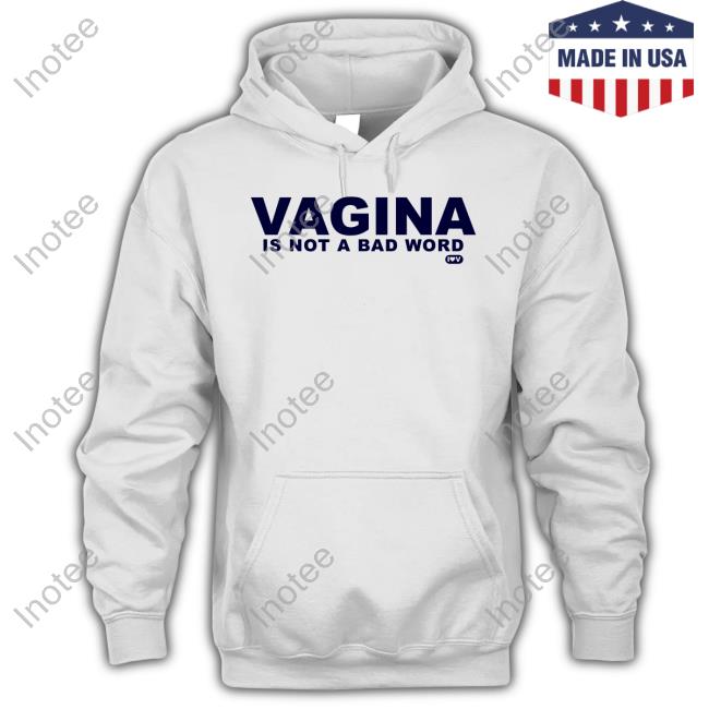 Vagina Is Not A Bad Word Hoodied Sweatshirt