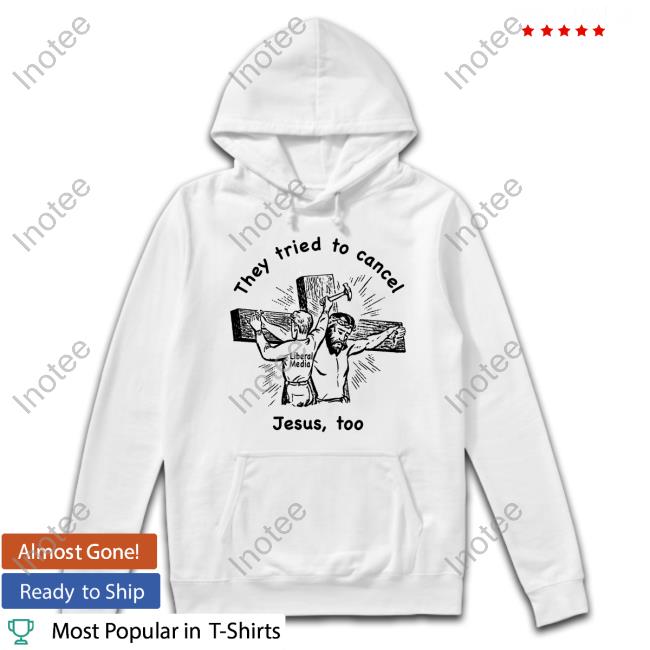 The Good Shirts Store They Tried To Cancel Jesus, Too Hoodie