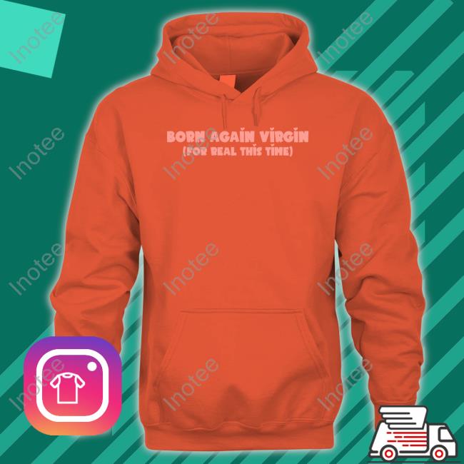 Goodshirts Born Again Virgin For Real This Time Hoodie